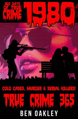 1980: 365 Days Of True Crime, Cold Cases, Murder & Serial Killers (True Crime 365)