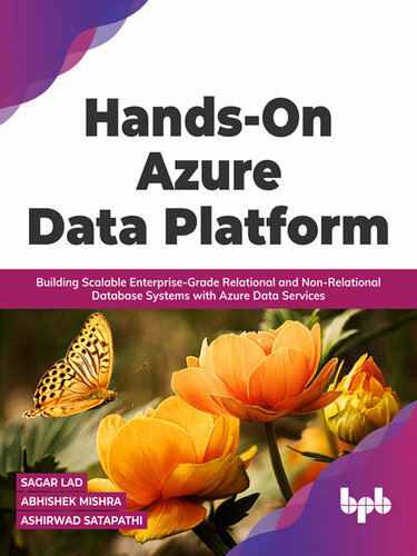 Hands-On Azure Data Platform: Building Scalable Enterprise-Grade Relational and Non-Relational Database Systems with Azure Data Services