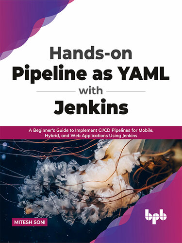 Hands-on Pipeline as YAML with Jenkins: A Beginner's Guide to Implement CI/CD Pipelines for Mobile, Hybrid, and Web Applications Using Jenkins