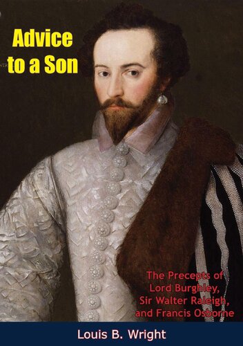 Advice to a Son Precepts of Lord Burghley Sir Walter Raleigh and Francis Osborne