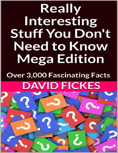 Really Interesting Stuff You Don't Need to Know Mega Edition_ Over 3,000 Fascinating Facts