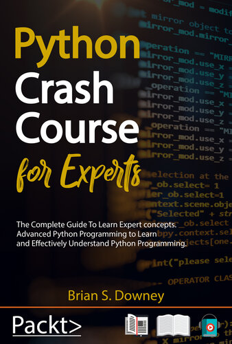 Python Crash Course for Experts: The Complete Guide to Learn Expert Concepts. Advanced Python Programming to Learn and Effectively Understand Python Programming