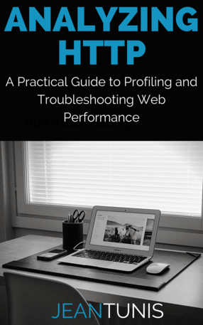 Analyzing HTTP : A Practical Guide to Profiling and Troubleshooting Web Performance