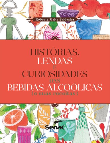 Histórias, lendas e curiosidades das bebidas alcoólicas e suas receitas