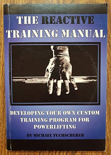 The Reactive Training Manual: Developing Your Own Custom Training Program For Powerlifting