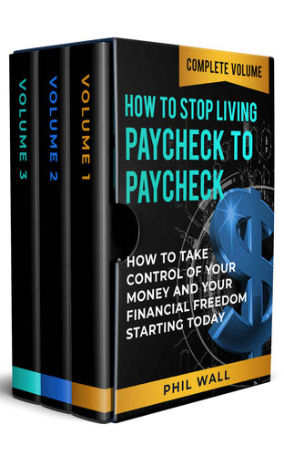 How to Stop Living Paycheck to Paycheck: How to Take Control of Your Money and Your Financial Freedom Starting Today Complete Volume