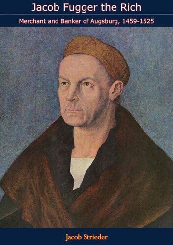 Jacob Fugger the Rich: Merchant and Banker of Augsburg, 1459 - 1525