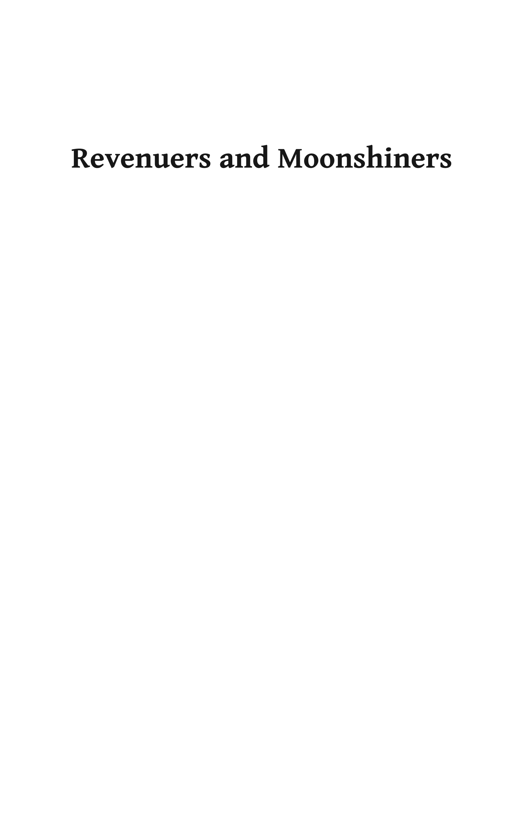 Revenuers and Moonshiners: Enforcing Federal Liquor Law in the Mountain South, 1865-1900