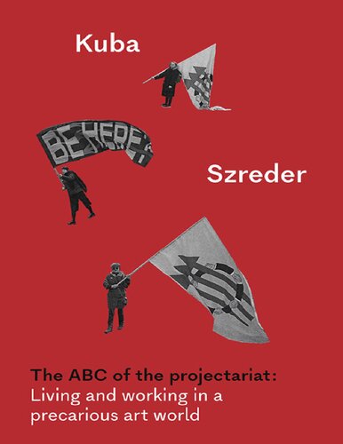 The ABC of the projectariat: Living and working in a precarious art world