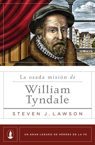 La osada misión de William Tyndale (Un gran legado de héroes de la fe nº 3) (Spanish Edition)