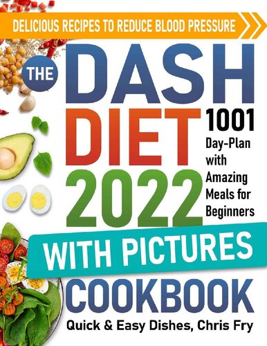 Dash Diet Cookbook with Pictures for Beginners 2022: The Quick & Easy Dishes 1001 Day-Plan with Amazing Meals: Delicious Recipes to Reduce Blood Pressure