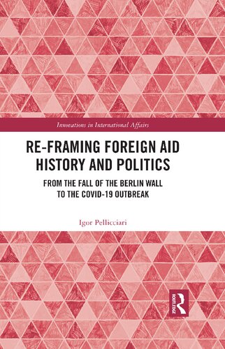 Re-Framing Foreign Aid History and Politics: From the Fall of the Berlin Wall to the COVID-19 Outbreak