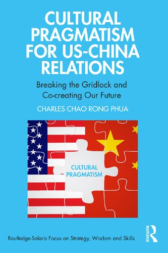 Cultural Pragmatism for US-China Relations: Breaking the Gridlock and Co-creating Our Future