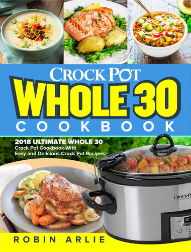 Whole 30 Crock Pot Cookbook: 2018 Ultimate Whole 30 Crock Pot Cookbook-With Easy and Delicious Crock Pot Recipes