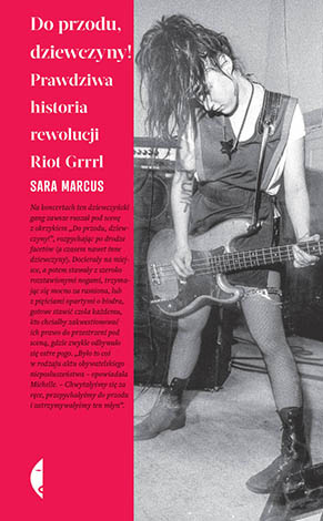 Do przodu, dziewczyny! Prawdziwa historia rewolucji Riot Grrrl