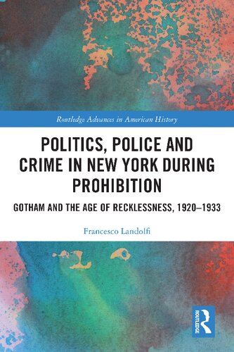 Politics, Police and Crime in New York During Prohibition Gotham and the Age of Recklessness, 1920–1933