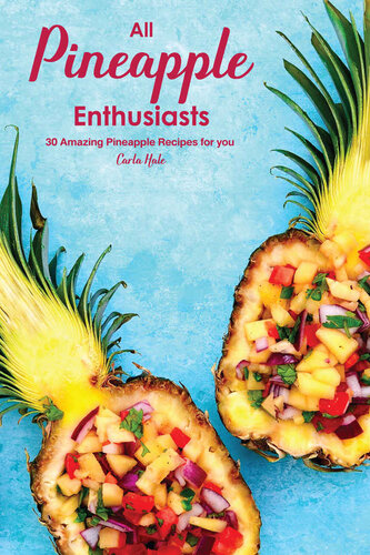 All Pineapple Enthusiasts : 30 Amazing Pineapple Recipes