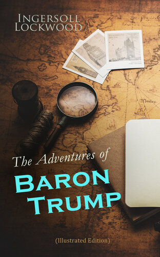 The Adventures of Baron Trump (Illustrated Edition): Complete Travels and Adventures of Little Baron Trump and His Wonderful Dog Bulger, Baron Trump's Marvellous Underground Journey