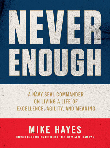 Never Enough: A Navy SEAL Commander on Living a Life of Excellence, Agility, and Meaning