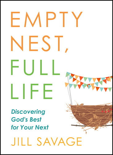 Empty Nest, Full Life: Discovering God's Best for Your Next