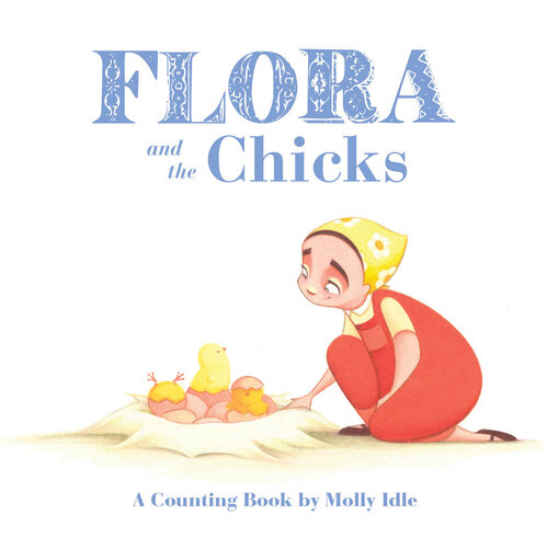 Flora and the Chicks: A Counting Book by Molly Idle