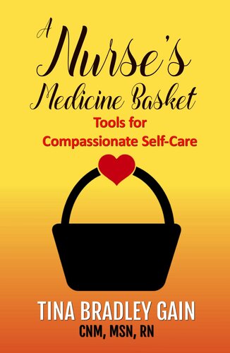 A Nurse's Medicine Basket: Tools for Compassionate Self-Care