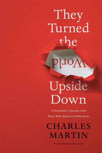 They Turned the World Upside Down: A Storyteller's Journey with Those Who Dared to Follow Jesus