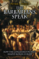 The Barbarians Speak: How the Conquered Peoples Shaped Roman Europe