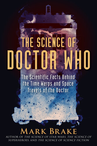 Doctor Who: The Scientific Facts Behind the Time Warps and Space Travels of the Doctor