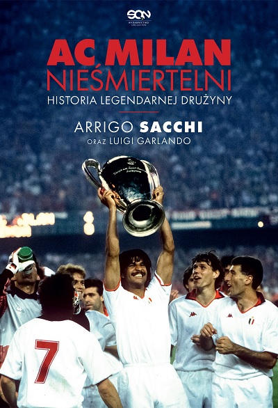 AC Milan. Nieśmiertelni. Historia legendarnej drużyny