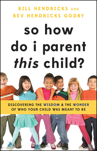 So How Do I Parent THIS Child?: Discovering the Wisdom and the Wonder of Who Your Child Was Meant to Be