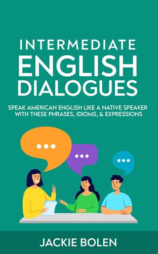 Intermediate English Dialogues: Speak American English Like a Native Speaker with these Phrases, Idioms, & Expressions