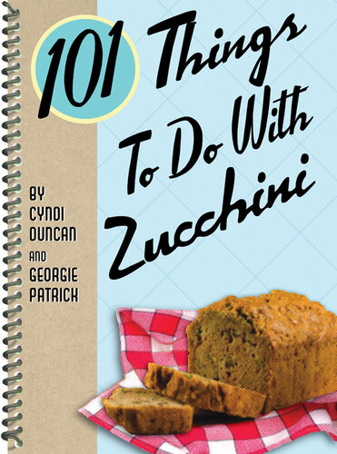 101 Things to Do with Zucchini