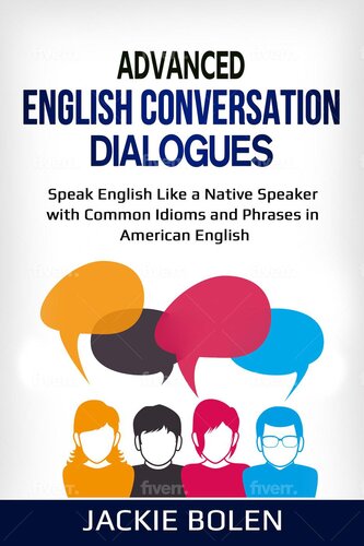 Advanced English Conversation Dialogues: Speak English Like a Native Speaker with Common Idioms and Phrases in American English