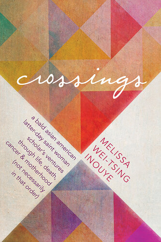 Crossings: A bald Asian American Latter-day Saint woman scholar's ventures through life, death, cancer, and motherhood (not necessarily in that order)