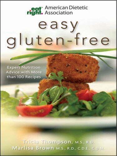 Easy Gluten-Free: Expert Nutrition Advice with More Than 100 Recipes