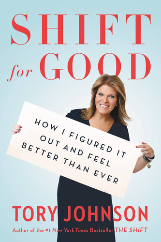 Shift for Good: How I Figured It Out and Feel Better Than Ever