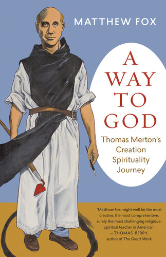 A Way to God: Thomas Merton's Creation Spirituality Journey