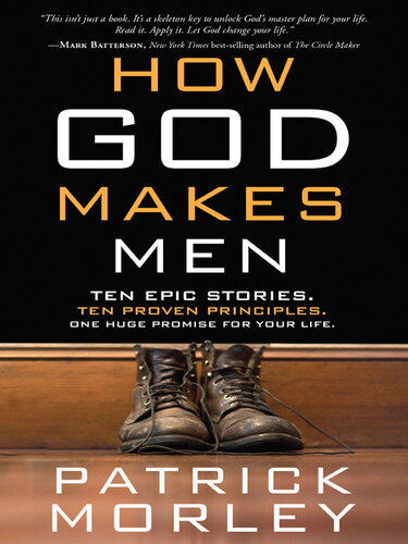 How God Makes Men: Ten Epic Stories. Ten Proven Principles. One Huge Promise for Your Life.