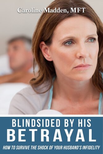 Blindsided by His Betrayal: Surviving the Shock of Your Husband's Infidelity (Surviving Infidelity, Advice From A Marriage Therapist Book 1)