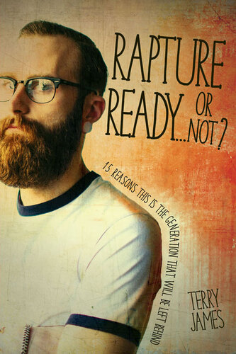 Rapture Ready...or Not?: 15 Reasons This Is the Generation That Will Be Left Behind