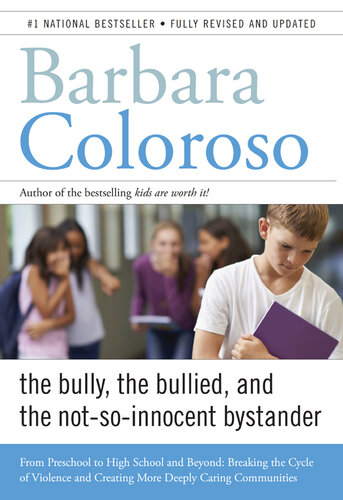 Bully, the Bullied, and the Not-So Innocent Bystander: From Pre-School to High School and Beyond: Breaking the Cycle of Violence and Creating More Deeply Caring Communities