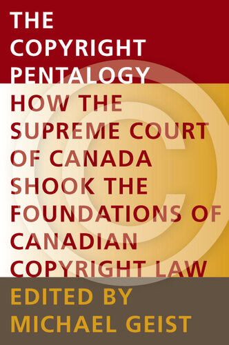 The COPYRIGHT PENTALOGY: How the Supreme Court of Canada Shook the Foundations of Canadian Copyright Law