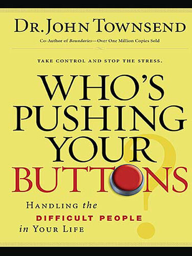 Who's Pushing Your Buttons?: Handling the Difficult People in Your Life