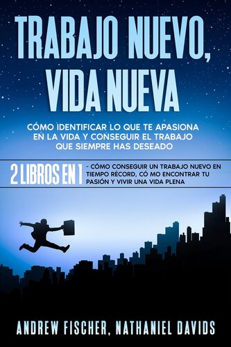 Trabajo Nuevo, Vida Nueva: Cómo Identificar lo que te Apasiona en la Vida y Conseguir el Trabajo que Siempre Has Deseado. 2 Libros en 1--Cómo Conseguir un Trabajo Nuevo en Tiempo Récord, Cómo Encontrar tu Pasión y Vivir una Vida Plena