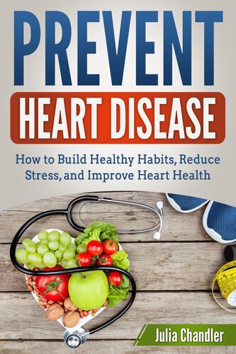 Prevent Heart Disease: How to Build Healthy Habits, Reduce Stress, and Improve Heart Health