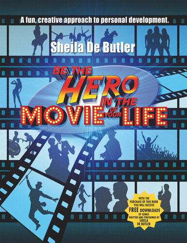 Be the Hero in the Movie of Your Life: A Creative Approach to the Art of Self Discovery