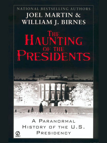 The Haunting of the Presidents: A Paranormal History of the U.S. Presidency