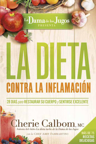 La Dieta contra la inflamación de la Dama de los Jugos: 28 días para restaurar su cuerpo y sentirse genial