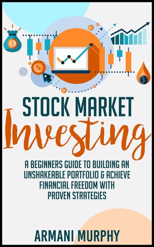 Stock Market Investing--A Beginners Guide to Building an Unshakeable Portfolio & Achieve Financial Freedom With Proven Strategies